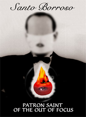 Santo Borroso: Patron Saint of the Out of Focus